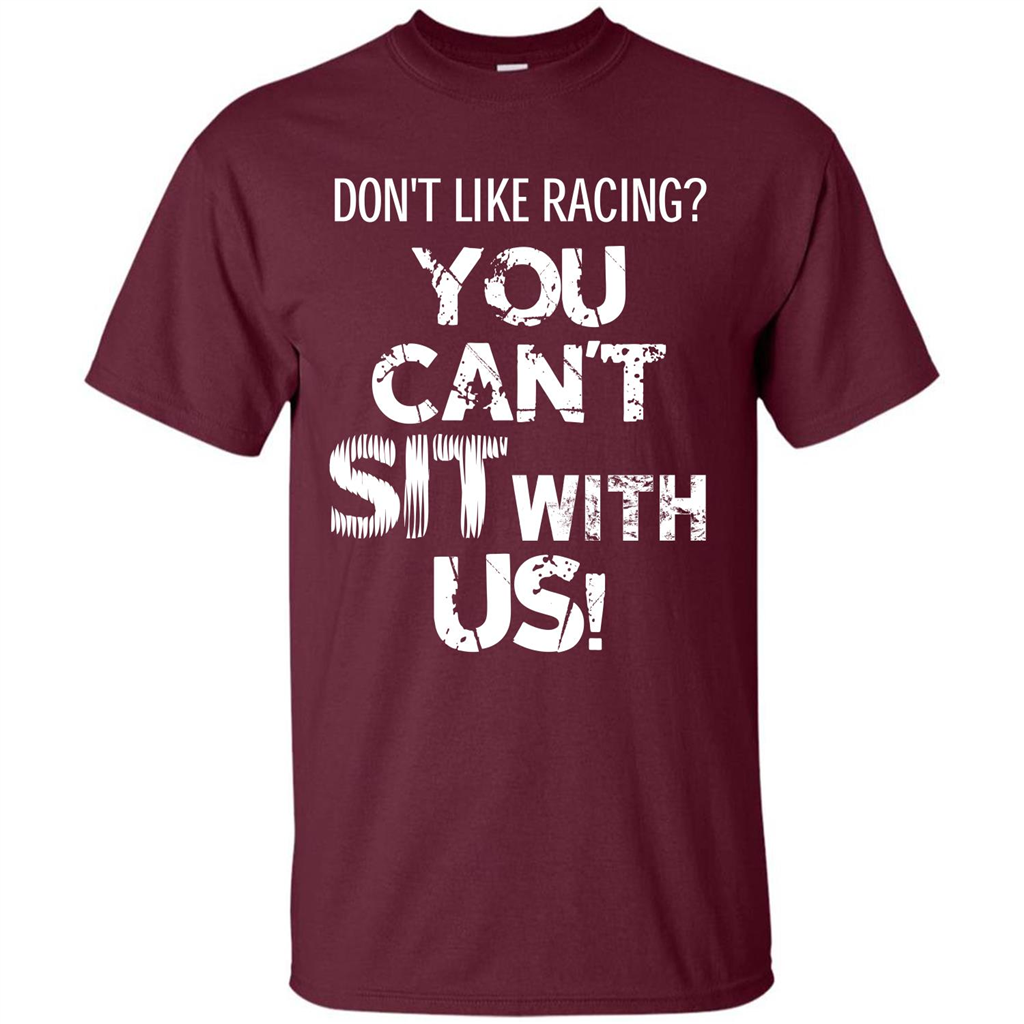 Racer T-shirt Don't Like Racing You Can’t Sit With Us T-shirt Maroon