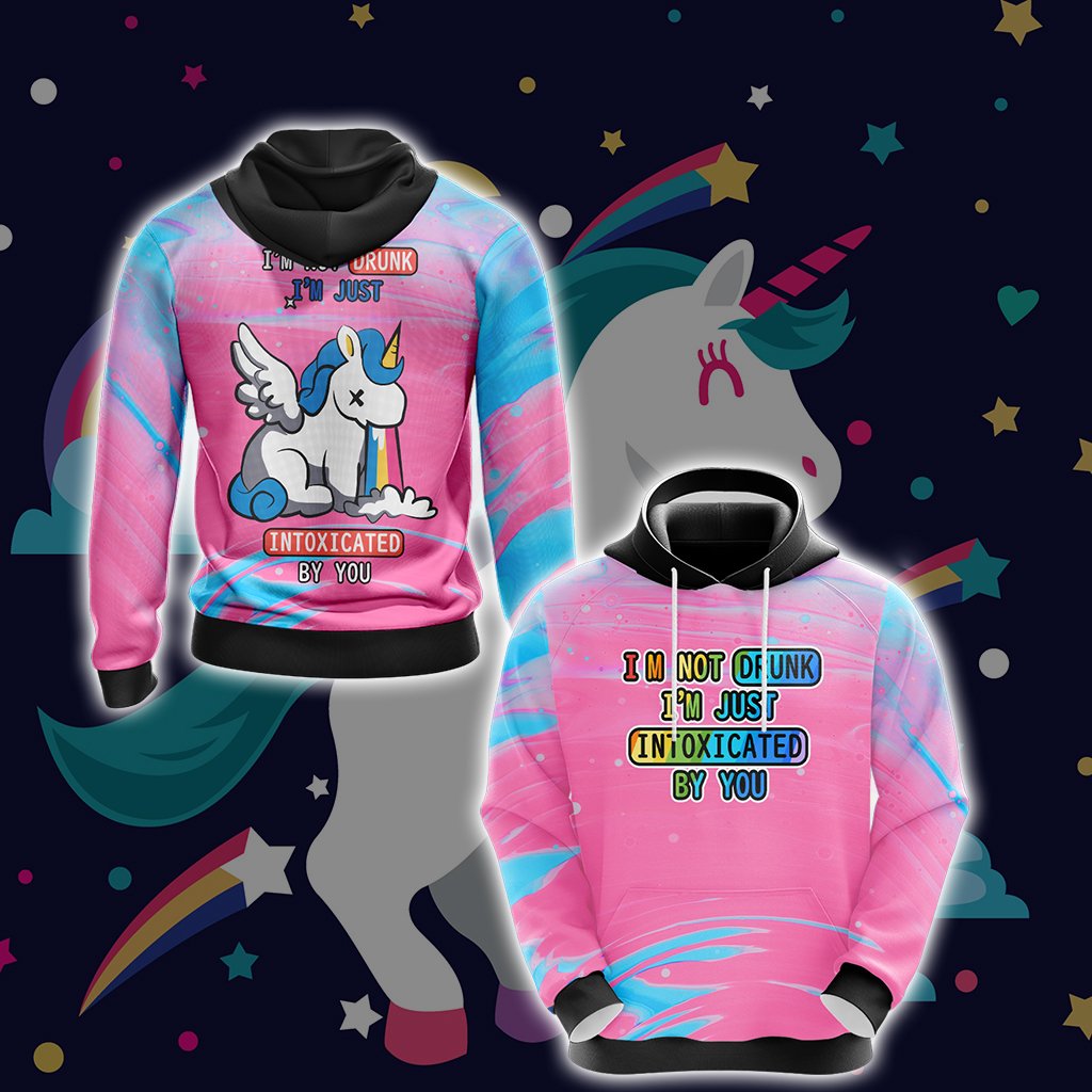 Unicorn I'm Not Drunk I'm Just Intoxicated By You Unisex 3D Hoodie