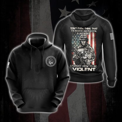 US Veteran Don't Ever Think That The Reason I'm Peaceful Is Because I Forgot How To be Violent All Over Print T-shirt Zip Hoodie Pullover Hoodie Hoodie