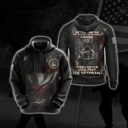 US Veteran Don't Ever Think That The Reason I'm Peaceful Is Because I Forgot How To be Violent All Over Print T-shirt Zip Hoodie Pullover Hoodie Hoodie