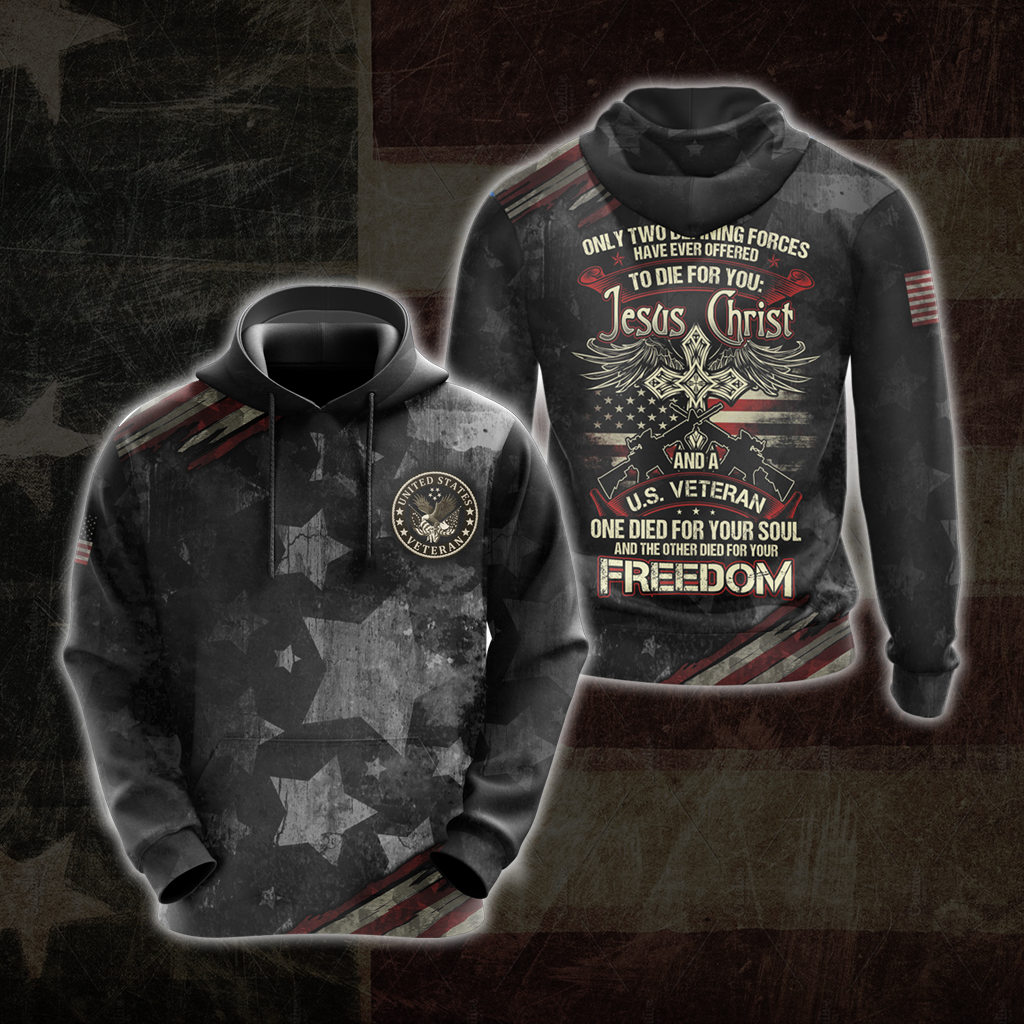 Only two defining forces have offered to die for you - Jesus Christ and US Veteran All Over Print T-shirt Zip Hoodie Pullover Hoodie Hoodie