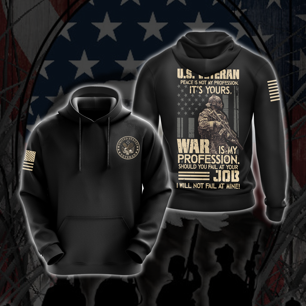 US Veteran Peace Is Not My Profession. It's Yours. War Is My Profession. Should You Fail At Your Job. I Will Not Fail At Mine Solid Version T-shirt Zip Hoodie Pullover Hoodie 1 Hoodie