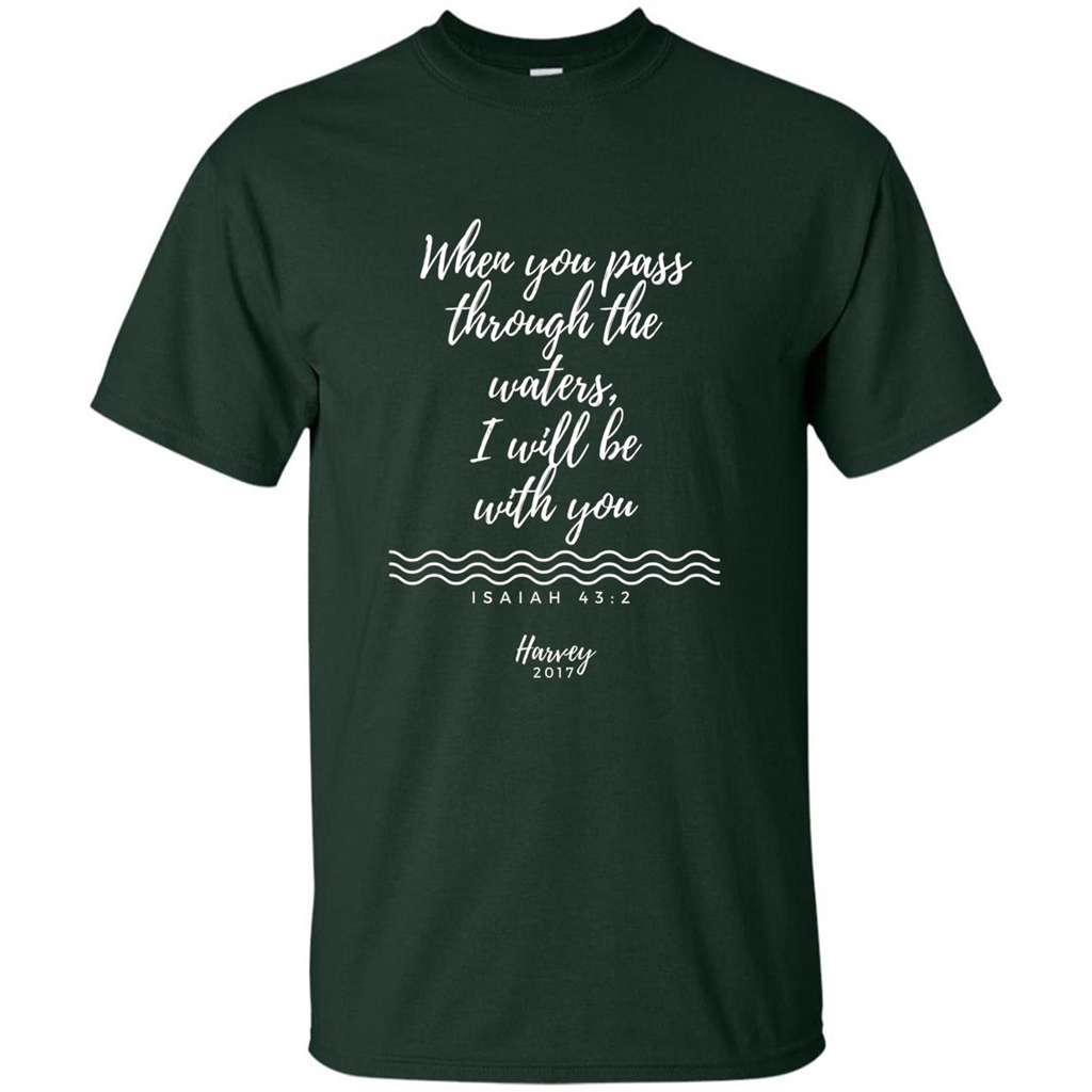 Hurricane Harvey When You Pass Through The Waters I Will Be With You T-shirt Forest Green
