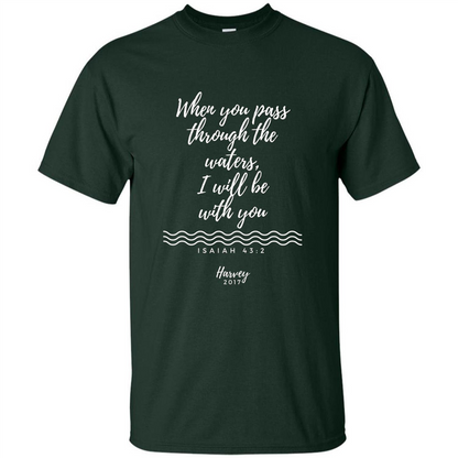 Hurricane Harvey When You Pass Through The Waters I Will Be With You T-shirt Forest Green
