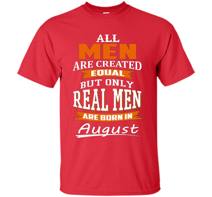 All Men Are Created Equal - Real Men Are Born in August shirt Red