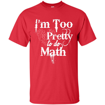 Math Lover T-shirt IŠ—Èm Too Pretty To Do Math Red
