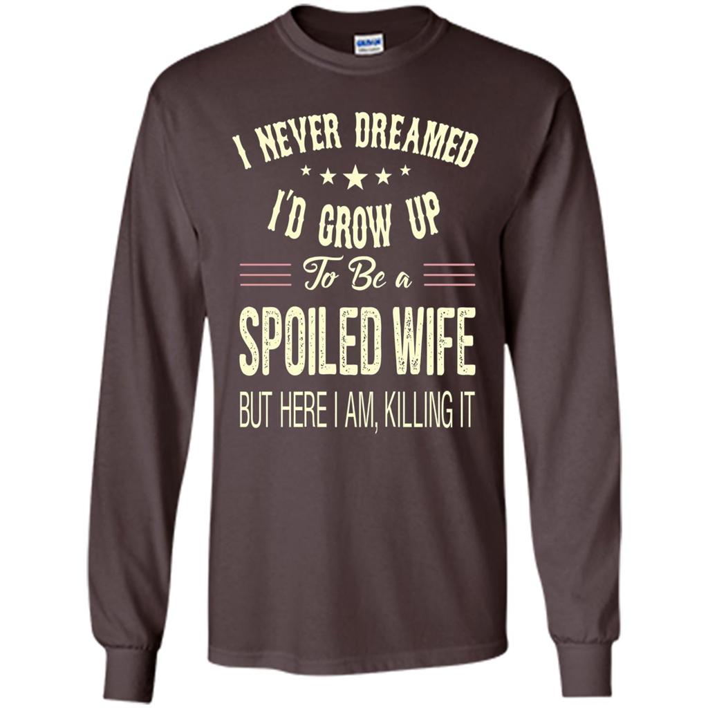Dreamed To Be A Spoiled Wife T-shirt Dark Chocolate