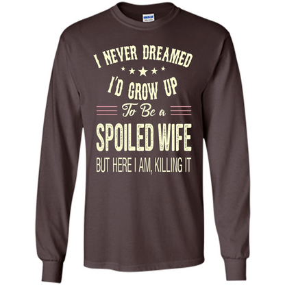 Dreamed To Be A Spoiled Wife T-shirt Dark Chocolate