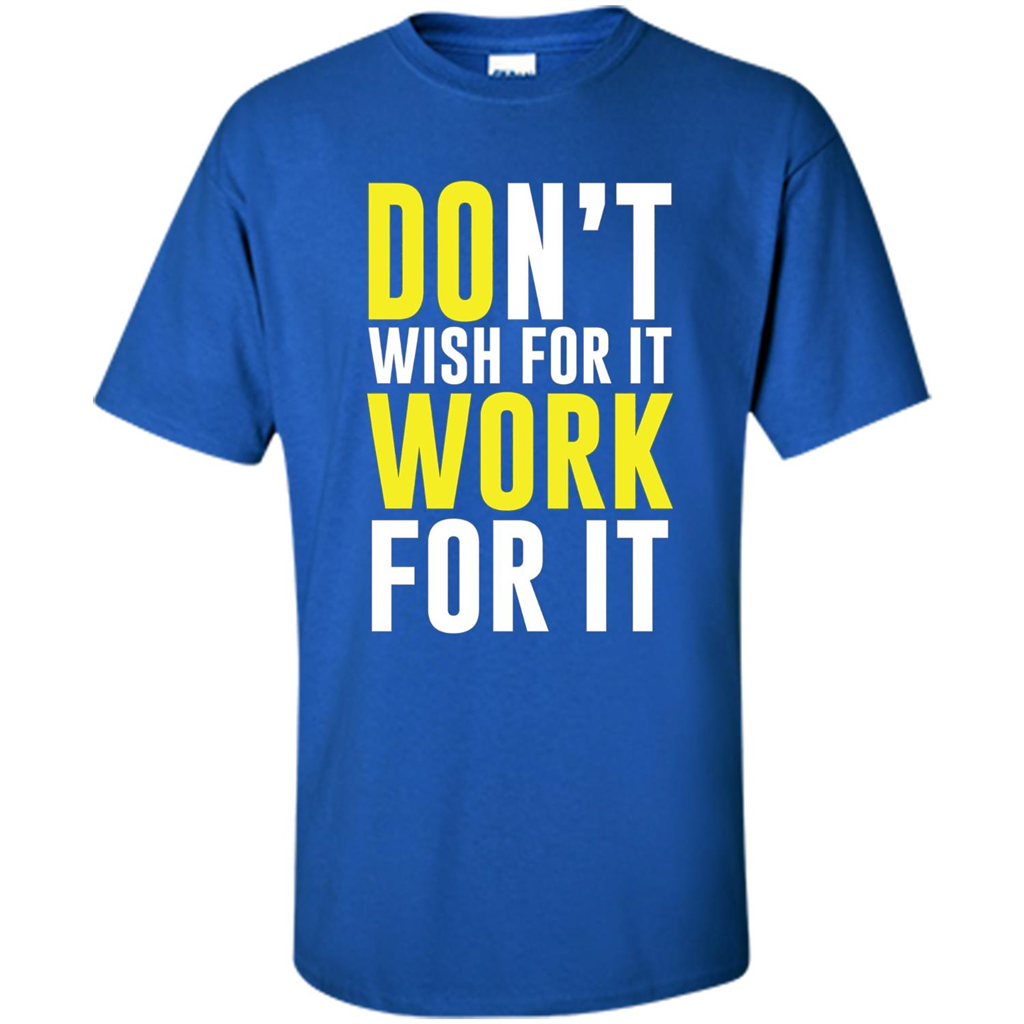 Don't Wish For It Work For It T-shirt Do Work Royal