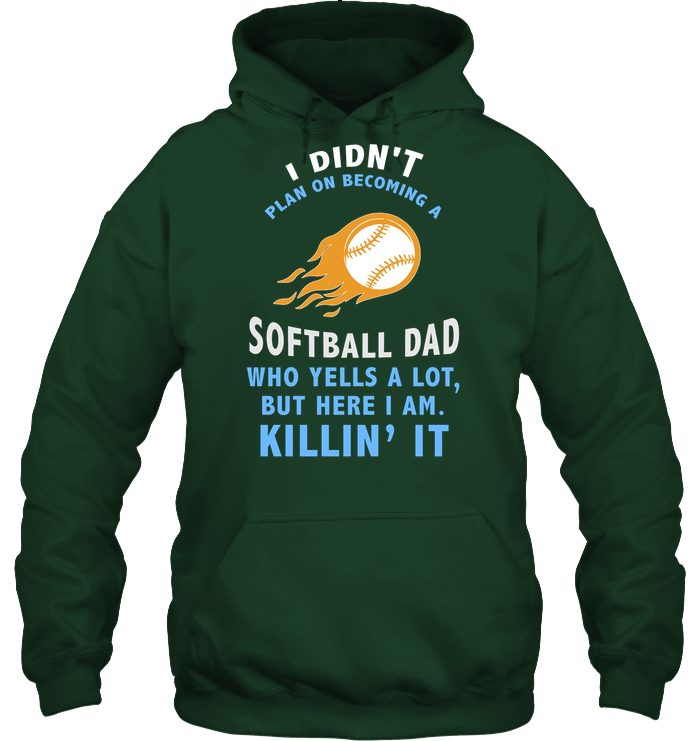 I Didnt Plan On Becoming A Softball Dad Shirt Unisex Heavyweight Pullover Hoodie Forest Green
