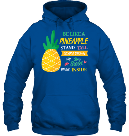 Be A Pineapple Stand Tall Wear A Crown And Be Sweet On The Inside Shirt Unisex Heavyweight Pullover Hoodie Royal