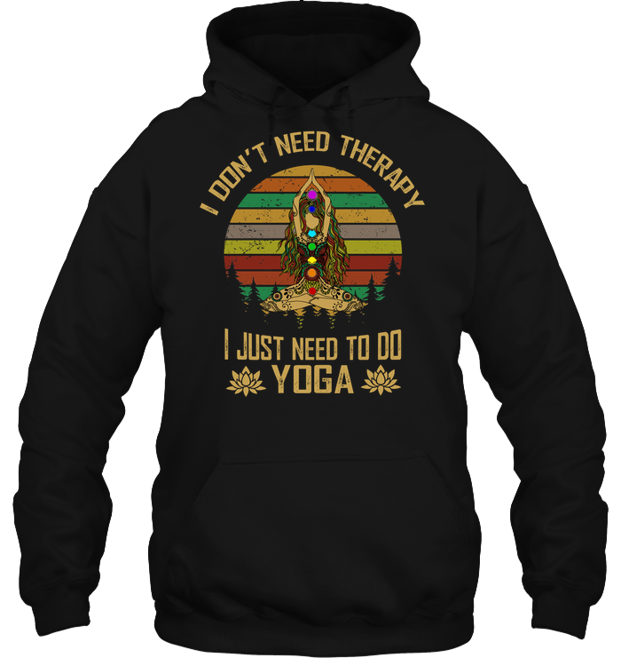 I Don't Need Therapy I Just Need To Do Yoga ShirtUnisex Heavyweight Pullover Hoodie