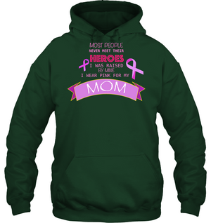 Most People Never Meet Their Heroes I Was Raised By Mine I Wear Pink For My Mom ShirtUnisex Heavyweight Pullover Hoodie