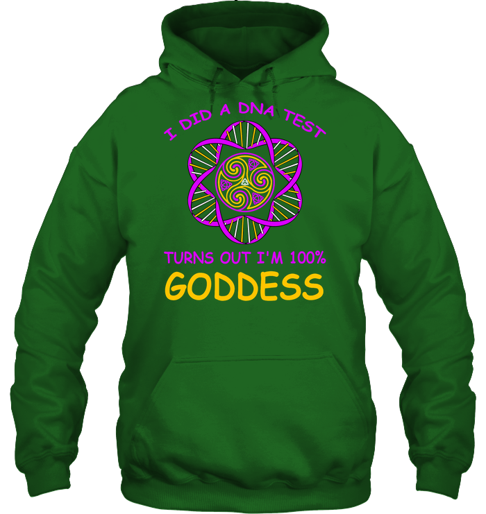 I Did A Dna Test Turns Out I'm 100% Goddess Shirt Unisex Heavyweight Pullover Hoodie Irish Green
