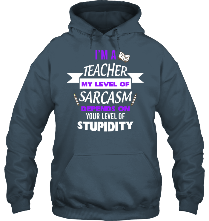 Im A Teacher My Level Of Saracasm Depends On Your Level Of Stupidity Unisex Heavyweight Pullover Hoodie Dark Heather