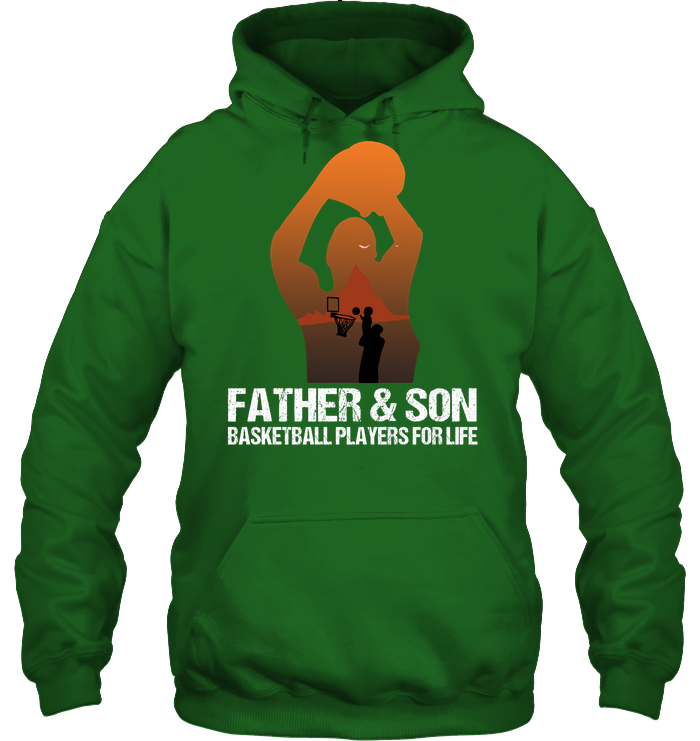 Father And Son Basketball Players For Life Family Shirt Unisex Heavyweight Pullover Hoodie Irish Green