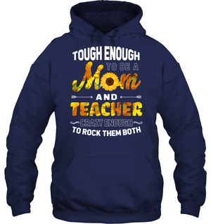 Tough Enough To Be A Mom And Teacher Crazy Enough To Rock Them BothUnisex Heavyweight Pullover Hoodie