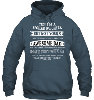 Yes Im A Spoiled Daughter But Not Yours I Am The Property Of A Freaking Awesome DadUnisex Heavyweight Pullover Hoodie