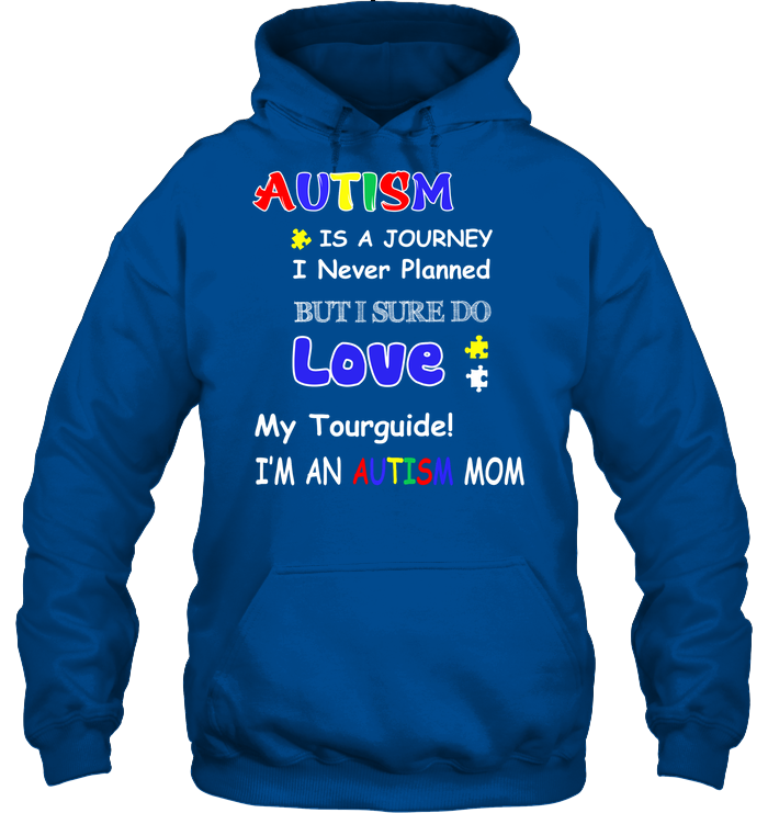 Autism Is A Journey I Never Planned But I Sure Do Love My Tourguide Im An Autism Mom Shirt Unisex Heavyweight Pullover Hoodie Royal