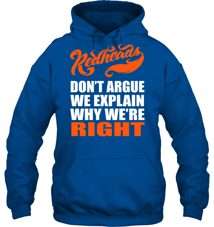 Redheads Don't Argue We Explain Why We're Right Shirt Unisex Heavyweight Pullover Hoodie Royal