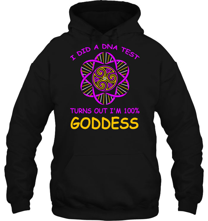 I Did A Dna Test Turns Out I'm 100% Goddess Shirt Unisex Heavyweight Pullover Hoodie Black