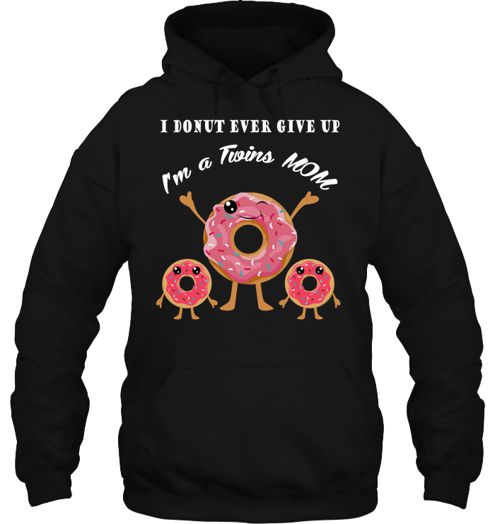 I Donut Ever Give Up I'm A Twins Mom ShirtUnisex Heavyweight Pullover Hoodie