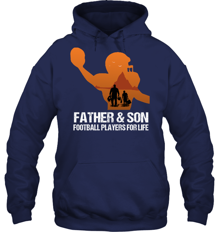 Father And Son Football Players For Life Family Shirt Unisex Heavyweight Pullover Hoodie Navy