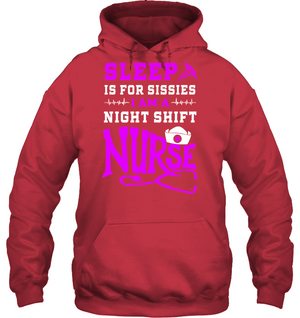 Sleep Is For Sissies I Am A Night Shift Nurse Nursing ShirtUnisex Heavyweight Pullover Hoodie