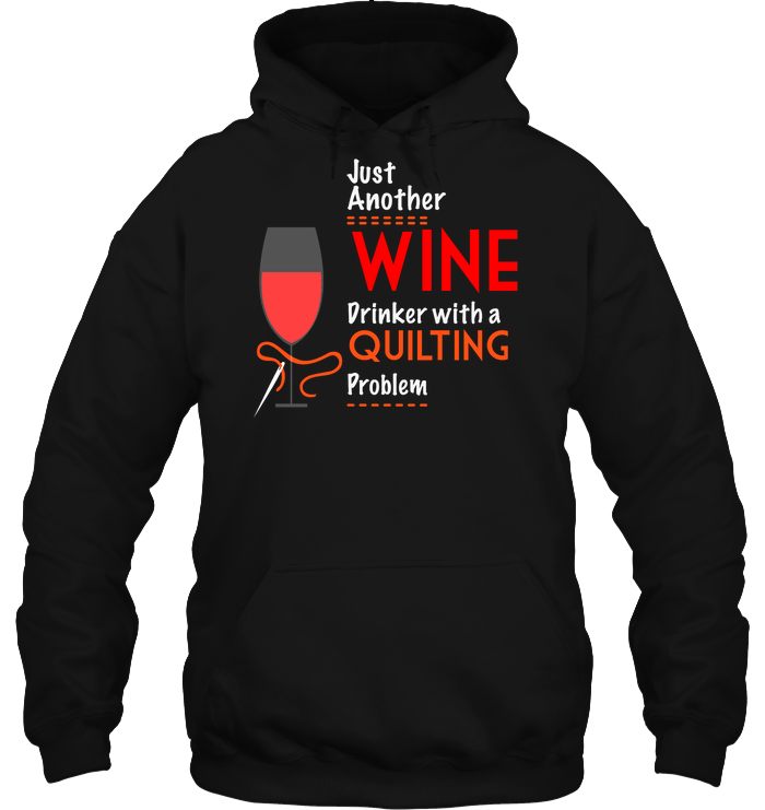 Just Another Wine Drinker With A Quilting Problem ShirtUnisex Heavyweight Pullover Hoodie