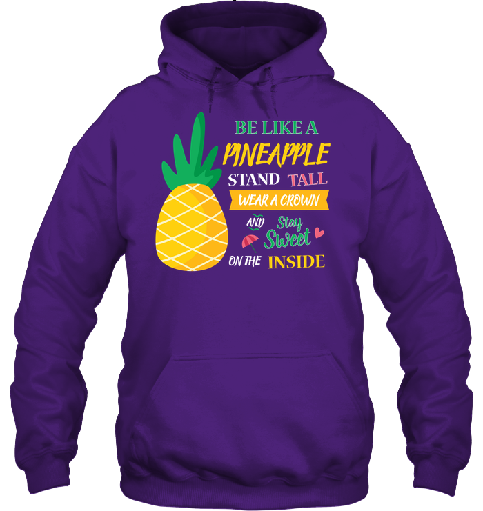 Be A Pineapple Stand Tall Wear A Crown And Be Sweet On The Inside Shirt Unisex Heavyweight Pullover Hoodie Purple