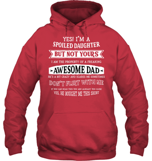 Yes Im A Spoiled Daughter But Not Yours I Am The Property Of A Freaking Awesome DadUnisex Heavyweight Pullover Hoodie
