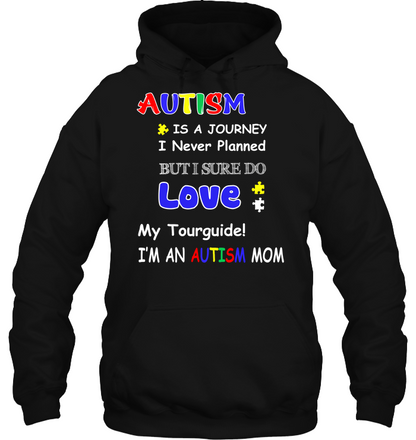 Autism Is A Journey I Never Planned But I Sure Do Love My Tourguide Im An Autism Mom Shirt Unisex Heavyweight Pullover Hoodie Black