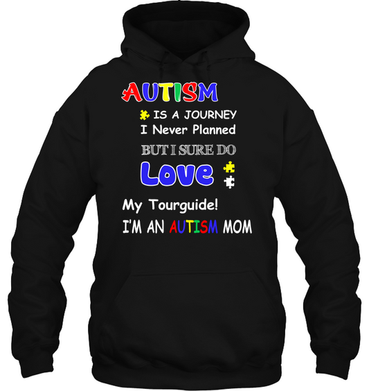 Autism Is A Journey I Never Planned But I Sure Do Love My Tourguide Im An Autism Mom Shirt Unisex Heavyweight Pullover Hoodie Black