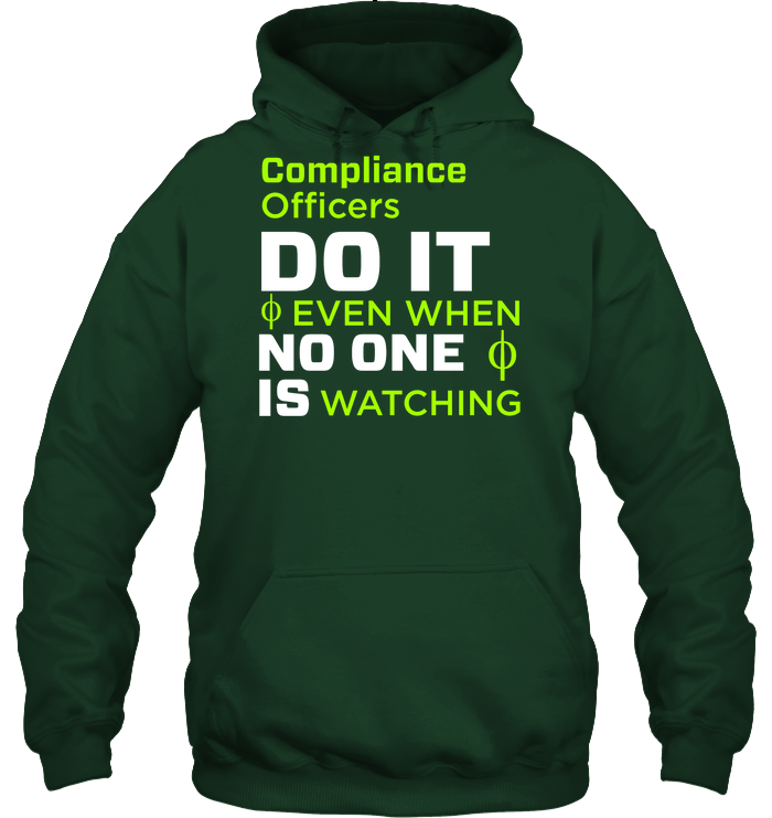 Compliance Officers Do It Even When No One Is Watching Shirt Unisex Heavyweight Pullover Hoodie Forest Green