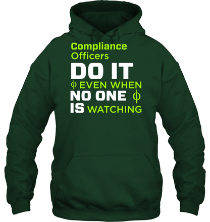 Compliance Officers Do It Even When No One Is Watching Shirt Unisex Heavyweight Pullover Hoodie Forest Green