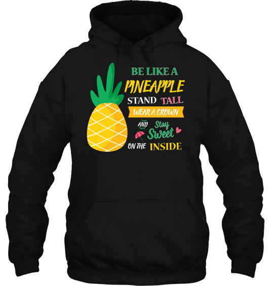 Be A Pineapple Stand Tall Wear A Crown And Be Sweet On The Inside Shirt Unisex Heavyweight Pullover Hoodie Black