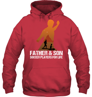 Father And Son Soccer Players For Life Family ShirtUnisex Heavyweight Pullover Hoodie