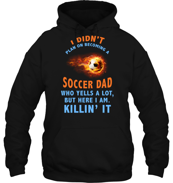 I Didnt Plan On Becoming A Soccer Dad ShirtUnisex Heavyweight Pullover Hoodie