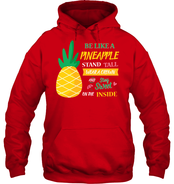 Be A Pineapple Stand Tall Wear A Crown And Be Sweet On The Inside Shirt Unisex Heavyweight Pullover Hoodie Red