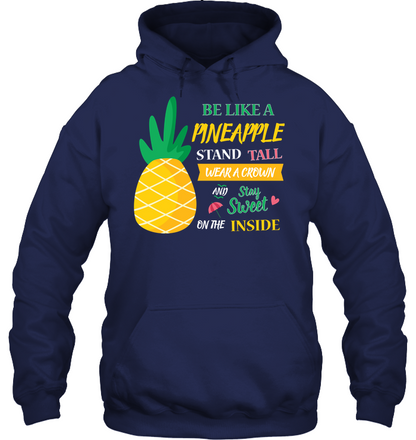 Be A Pineapple Stand Tall Wear A Crown And Be Sweet On The Inside Shirt Unisex Heavyweight Pullover Hoodie Navy