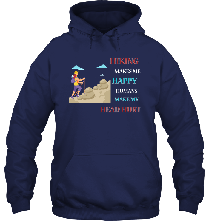 Hiking Make Me Happy Humans Make My Head Hurt Shirt Unisex Heavyweight Pullover Hoodie Navy