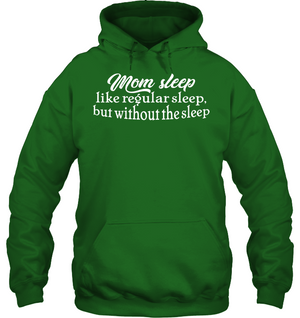 Mom Sleep Like Regular Sleep But Without The Sleep ShirtUnisex Heavyweight Pullover Hoodie