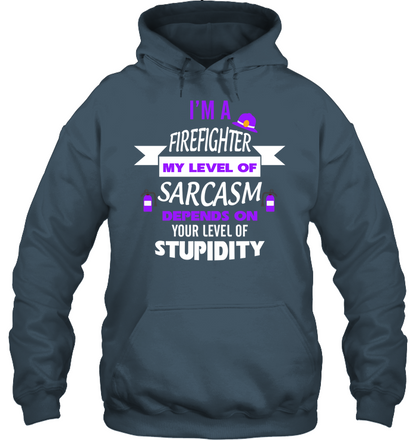 Im A Firefighter My Level Of Saracasm Depends On Your Level Of Stupidity Unisex Heavyweight Pullover Hoodie Dark Heather