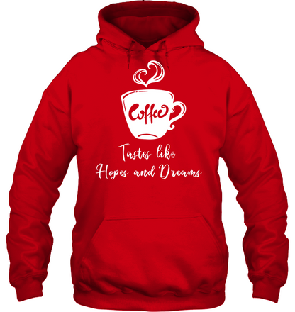 Coffee Tastes Like Hopes And Dreams Shirt Unisex Heavyweight Pullover Hoodie Red