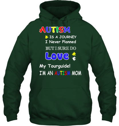 Autism Is A Journey I Never Planned But I Sure Do Love My Tourguide Im An Autism Mom Shirt Unisex Heavyweight Pullover Hoodie Forest Green