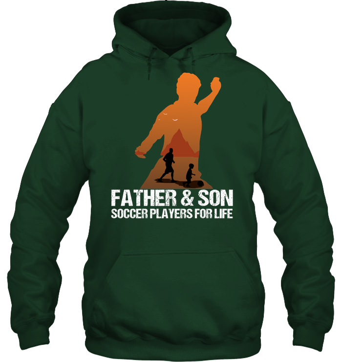 Father And Son Soccer Players For Life Family Shirt Unisex Heavyweight Pullover Hoodie Forest Green