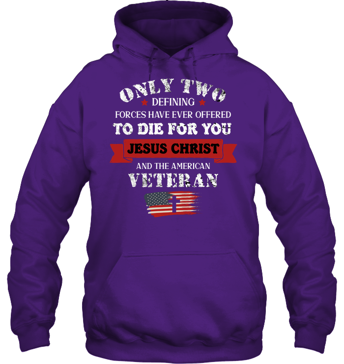 Only Two Defining Forces Have Ever Offered To Die For You Jesus Christ And The American Veteran Unisex Heavyweight Pullover Hoodie Purple