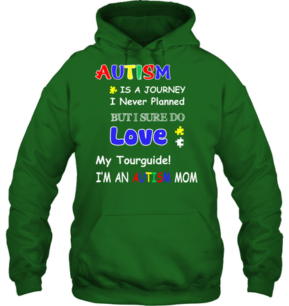 Autism Is A Journey I Never Planned But I Sure Do Love My Tourguide Im An Autism Mom Shirt Unisex Heavyweight Pullover Hoodie Irish Green