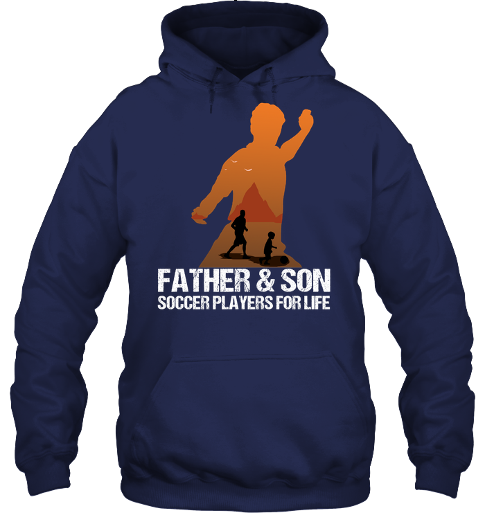 Father And Son Soccer Players For Life Family Shirt Unisex Heavyweight Pullover Hoodie Navy