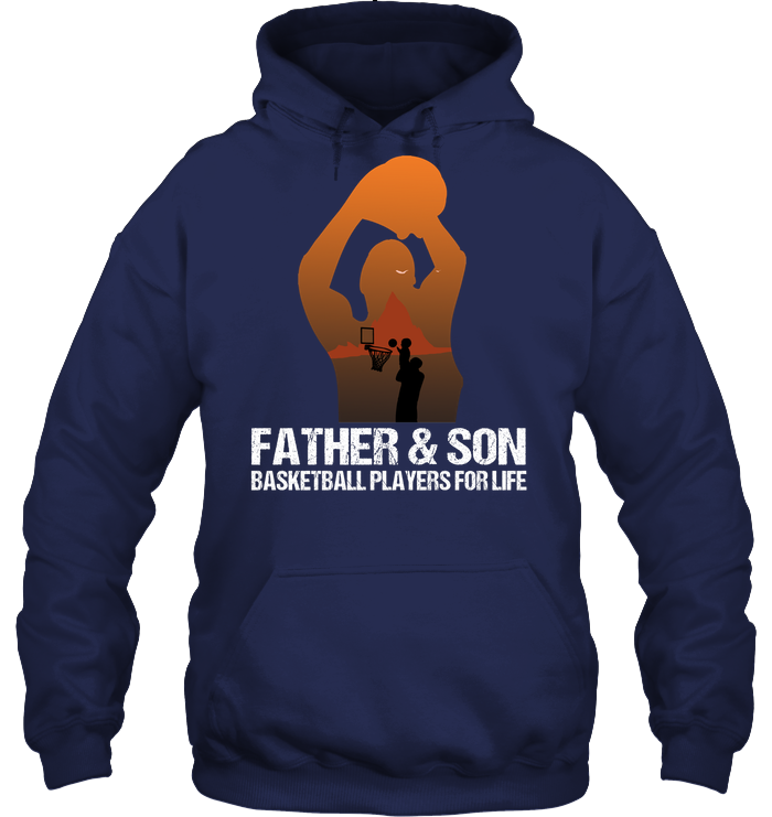 Father And Son Basketball Players For Life Family Shirt Unisex Heavyweight Pullover Hoodie Navy